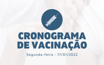 Cronograma de Vacinação contra Covid-19 - Segunda-feira - 17/01/2022